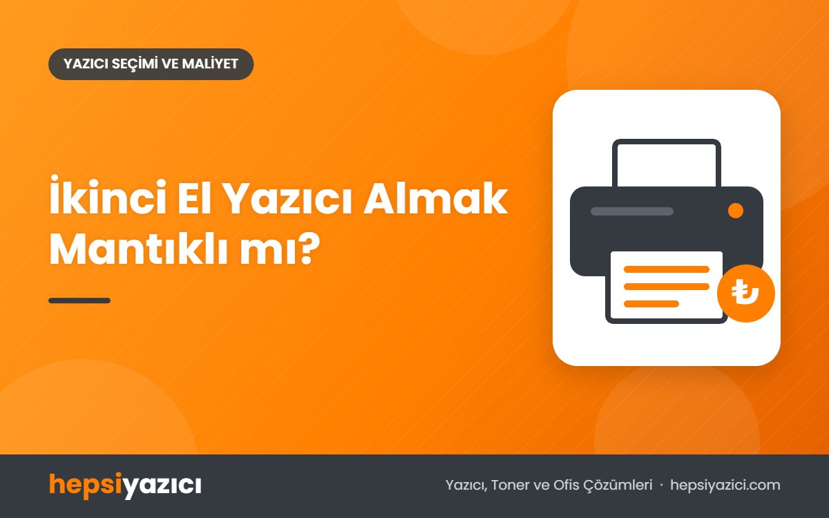 İkinci El Yazıcı Almak Mantıklı mı?