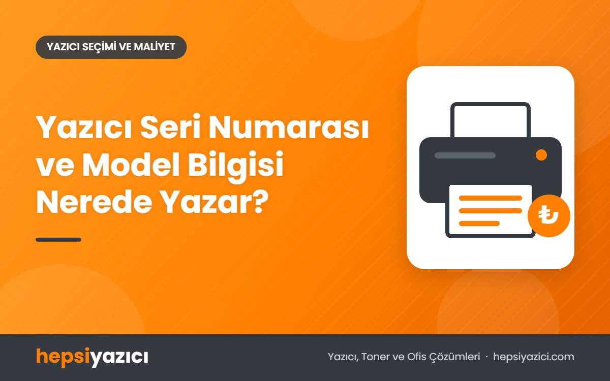 Yazıcı Seri Numarası ve Model Bilgisi Nerede Yazar?