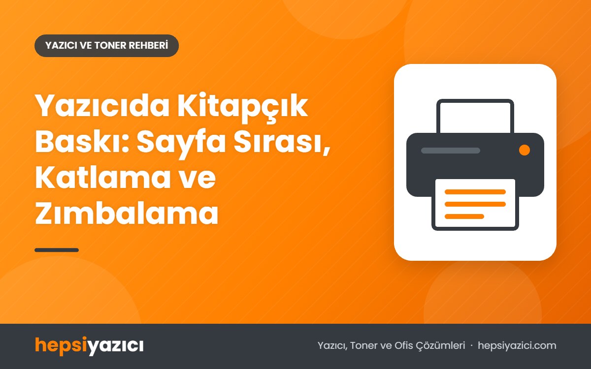Yazıcıda Kitapçık Baskı: Sayfa Sırası, Katlama ve Zımbalama