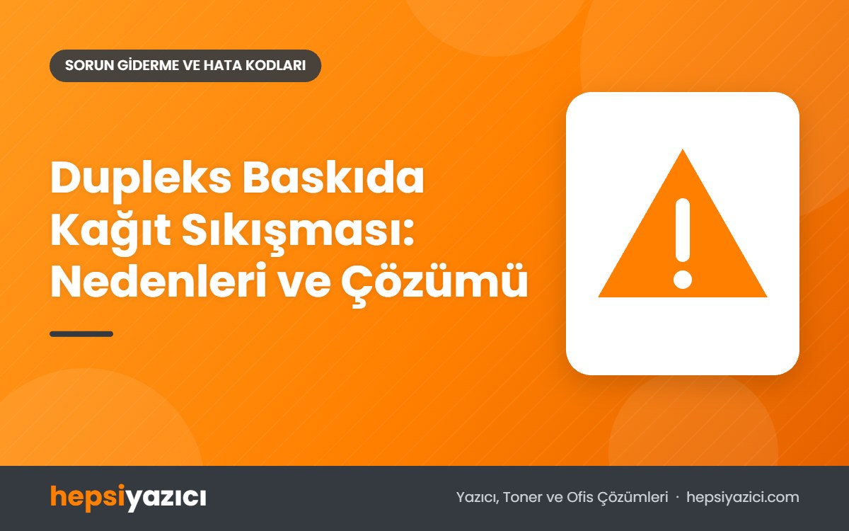 Dupleks Baskıda Kağıt Sıkışması: Nedenleri ve Çözümü