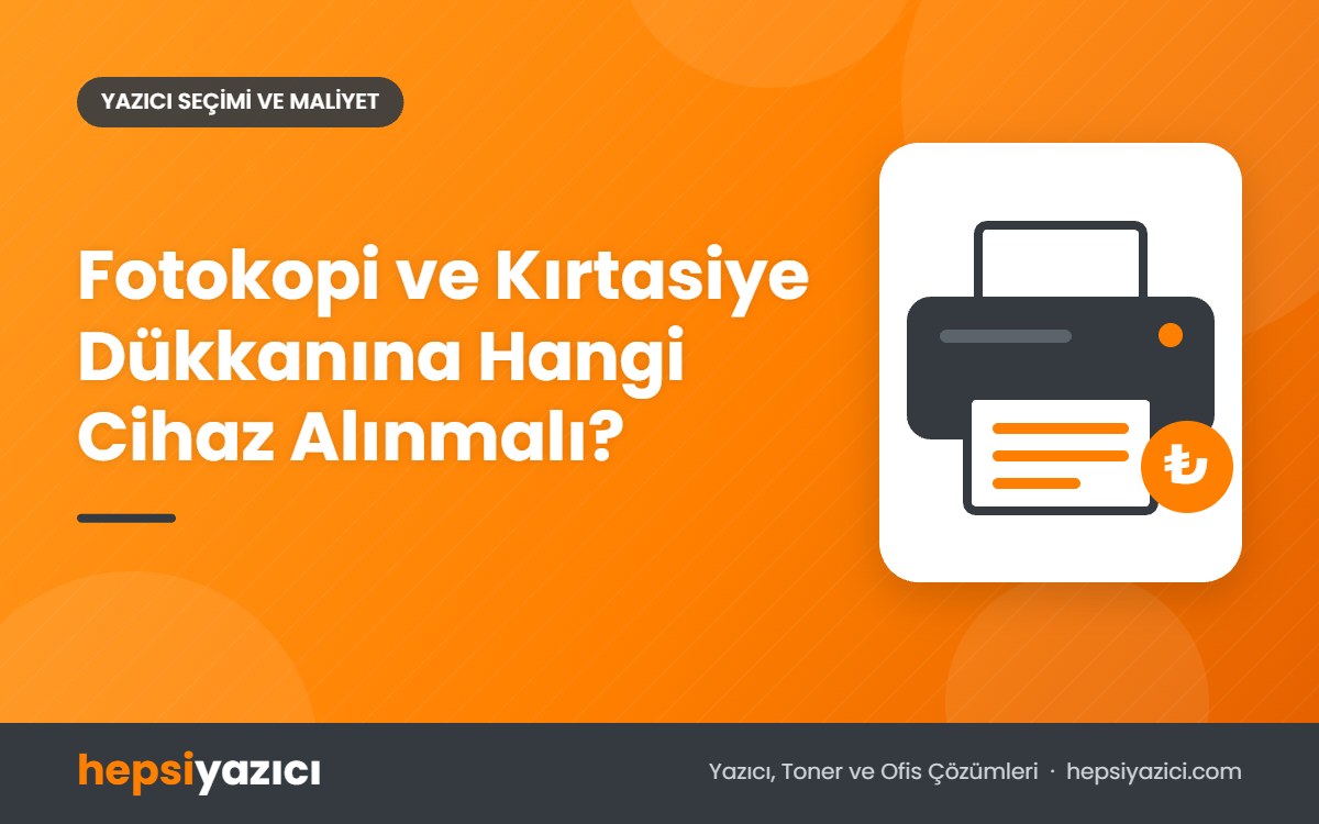 Fotokopi ve Kırtasiye Dükkanına Hangi Cihaz Alınmalı?