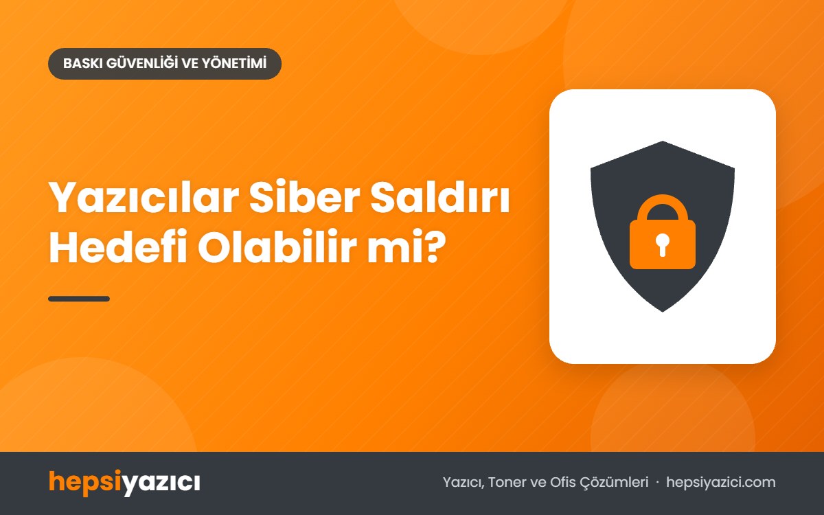 Yazıcılar Siber Saldırı Hedefi Olabilir mi?