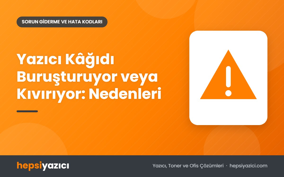 Yazıcı Kâğıdı Buruşturuyor veya Kıvırıyor: Nedenleri