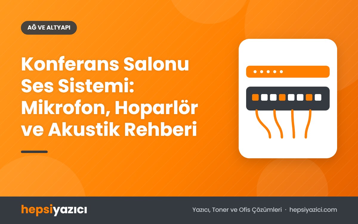 Konferans Salonu Ses Sistemi: Mikrofon, Hoparlör ve Akustik Rehberi