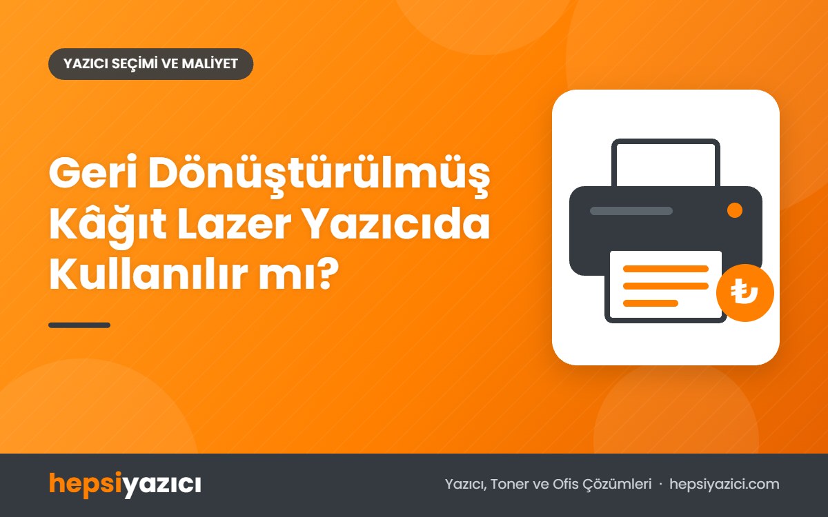 Geri Dönüştürülmüş Kâğıt Lazer Yazıcıda Kullanılır mı?