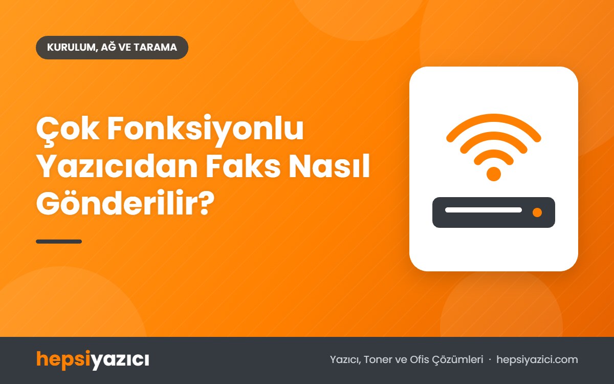 Çok Fonksiyonlu Yazıcıdan Faks Nasıl Gönderilir?