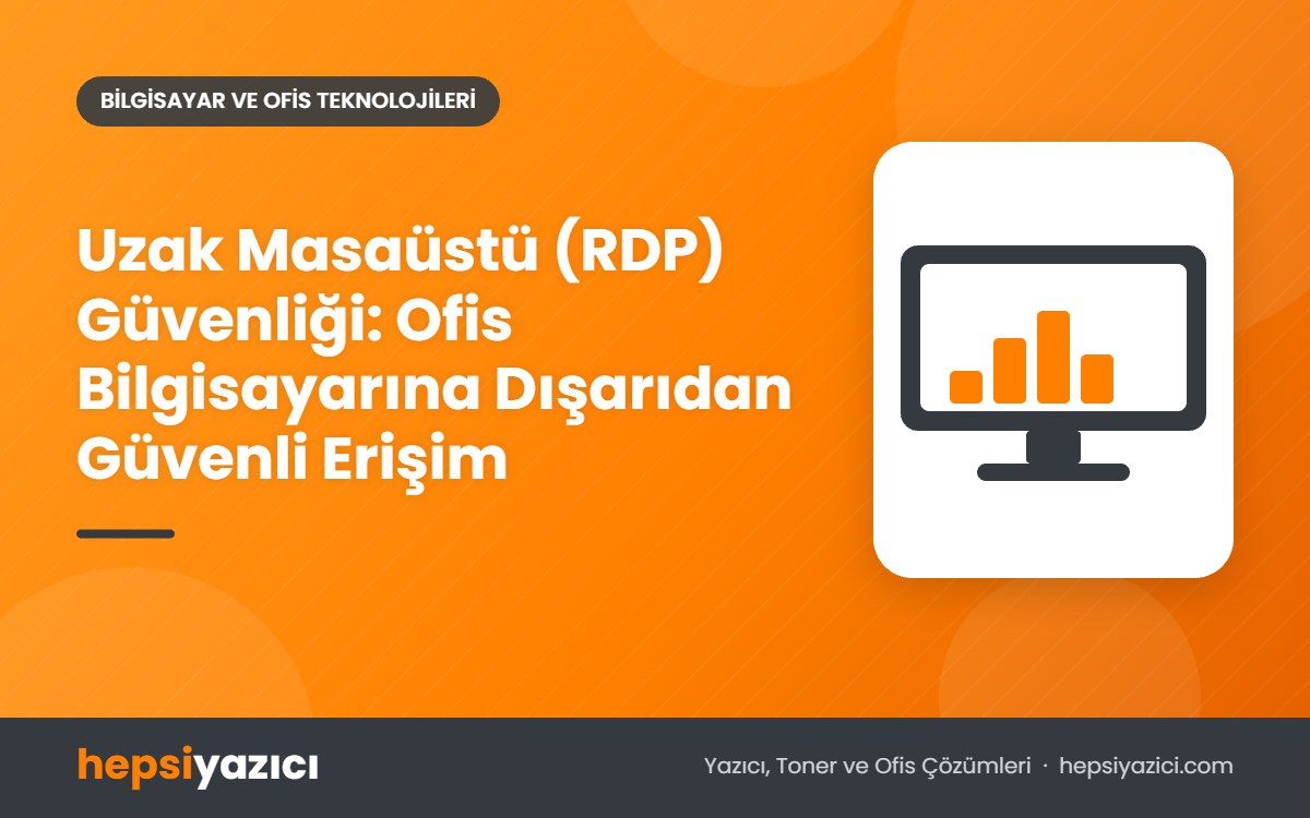 Uzak Masaüstü (RDP) Güvenliği: Ofis Bilgisayarına Dışarıdan Güvenli Erişim