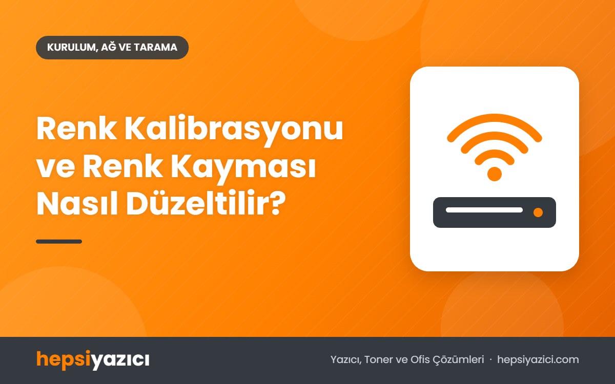 Renk Kalibrasyonu ve Renk Kayması Nasıl Düzeltilir?