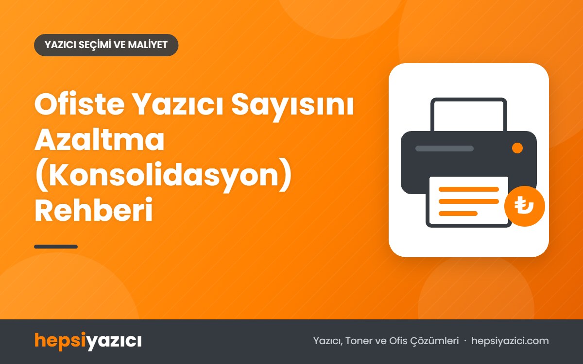 Ofiste Yazıcı Sayısını Azaltma (Konsolidasyon) Rehberi