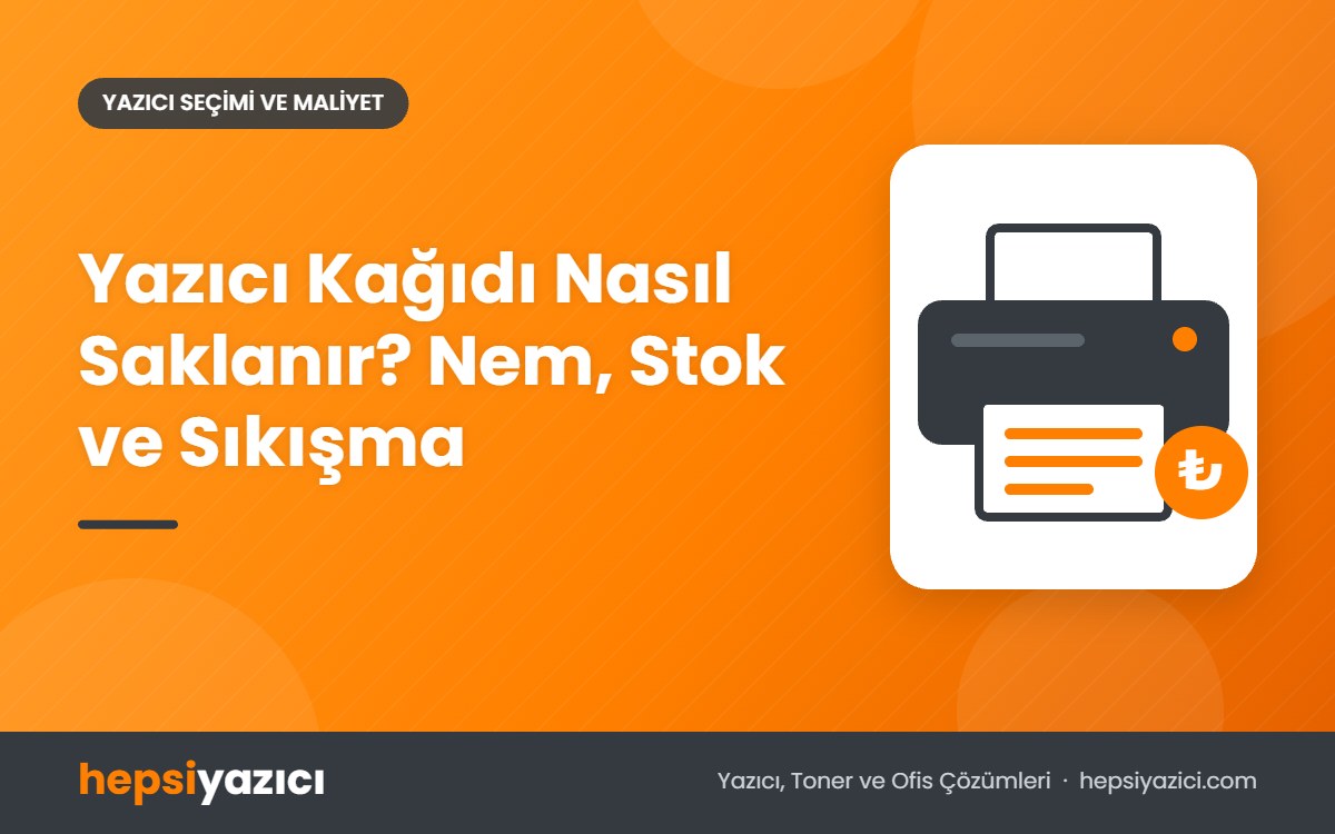 Yazıcı Kağıdı Nasıl Saklanır? Nem, Stok ve Sıkışma