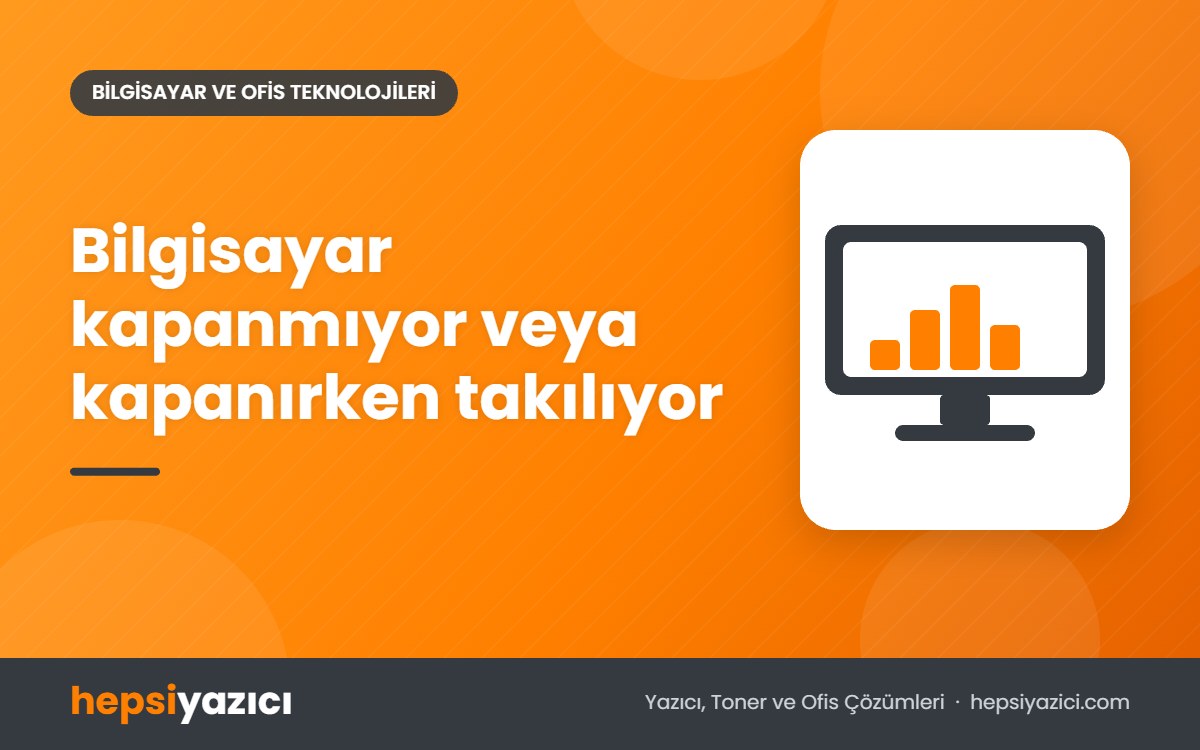 Bilgisayar kapanmıyor veya kapanırken takılıyor