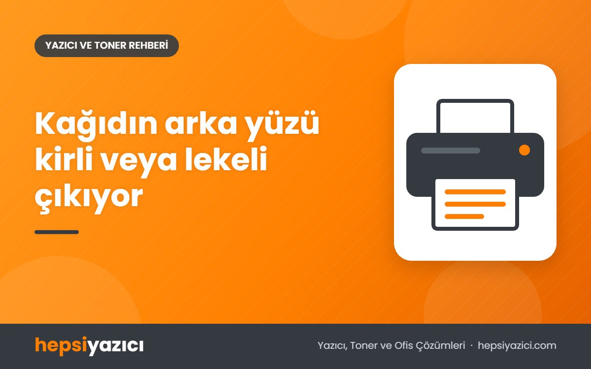 Kağıdın arka yüzü kirli veya lekeli çıkıyor