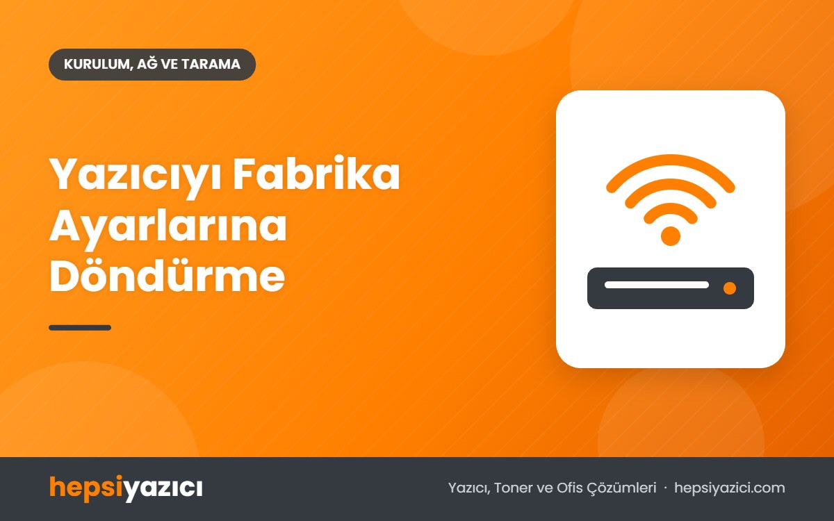 Yazıcıyı Fabrika Ayarlarına Döndürme