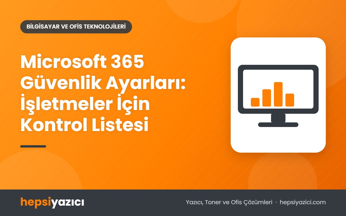 Microsoft 365 Güvenlik Ayarları: İşletmeler İçin Kontrol Listesi