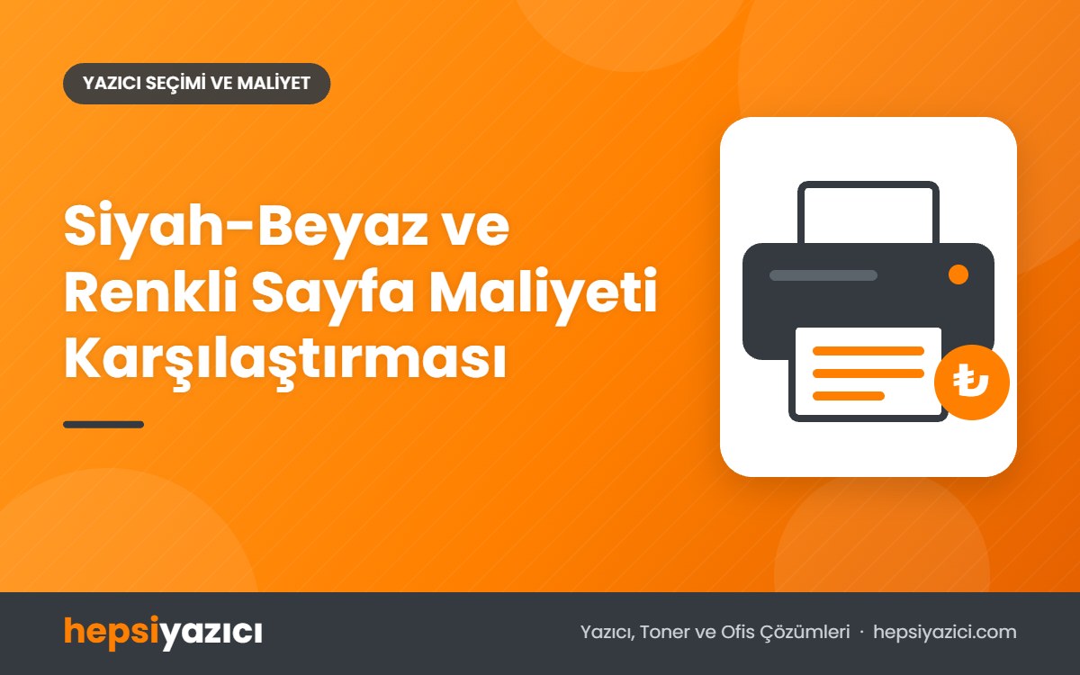 Siyah-Beyaz ve Renkli Sayfa Maliyeti Karşılaştırması