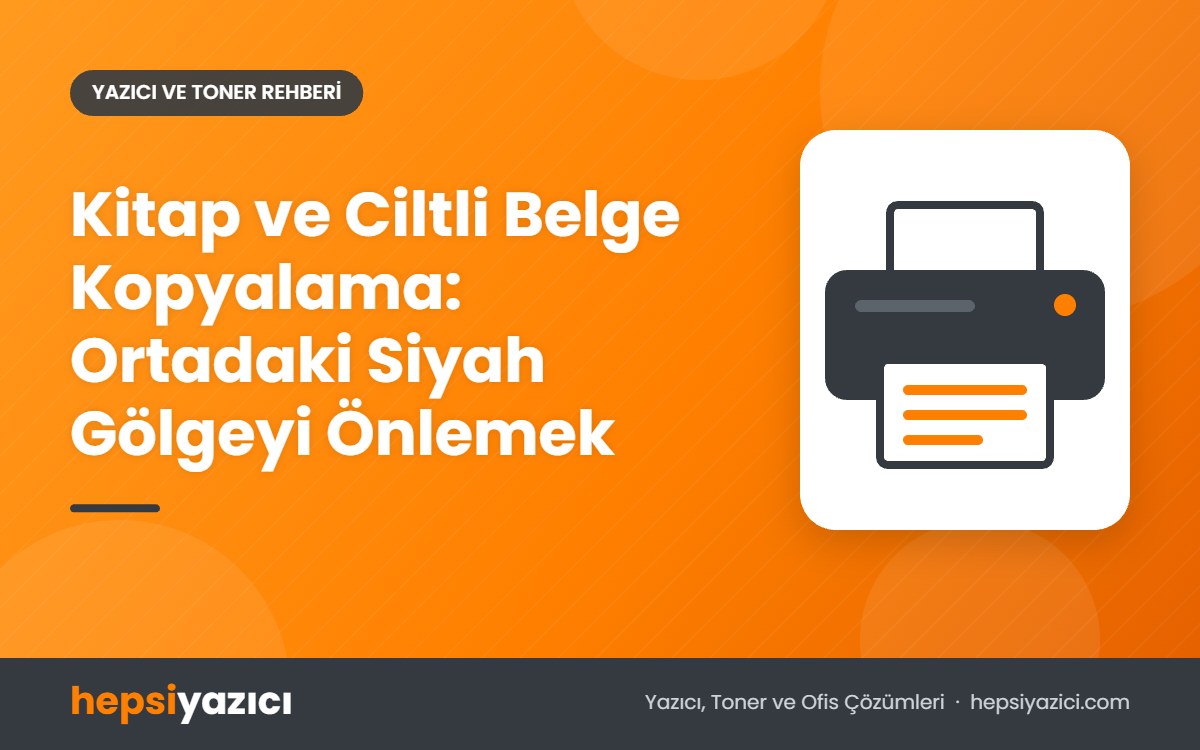 Kitap ve Ciltli Belge Kopyalama: Ortadaki Siyah Gölgeyi Önlemek