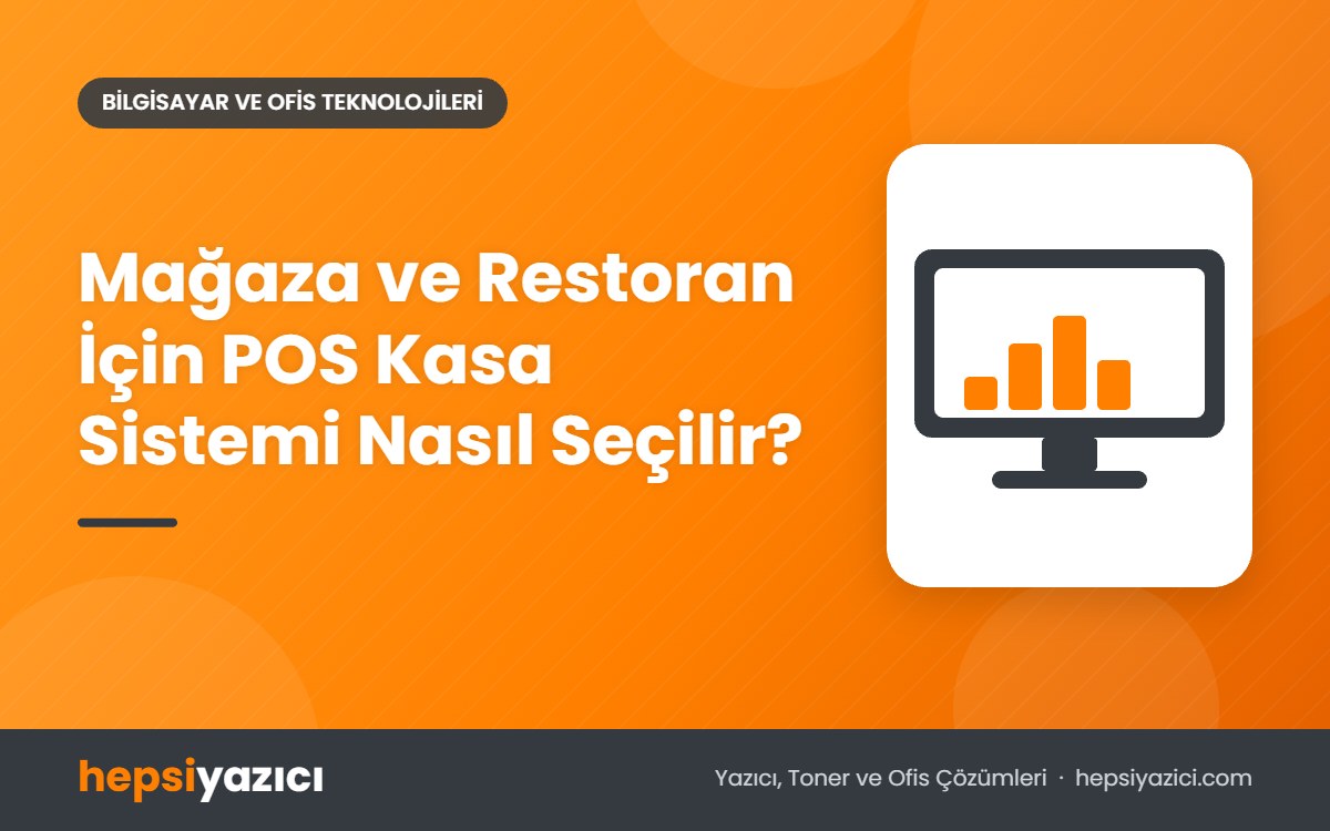 Mağaza ve Restoran İçin POS Kasa Sistemi Nasıl Seçilir?