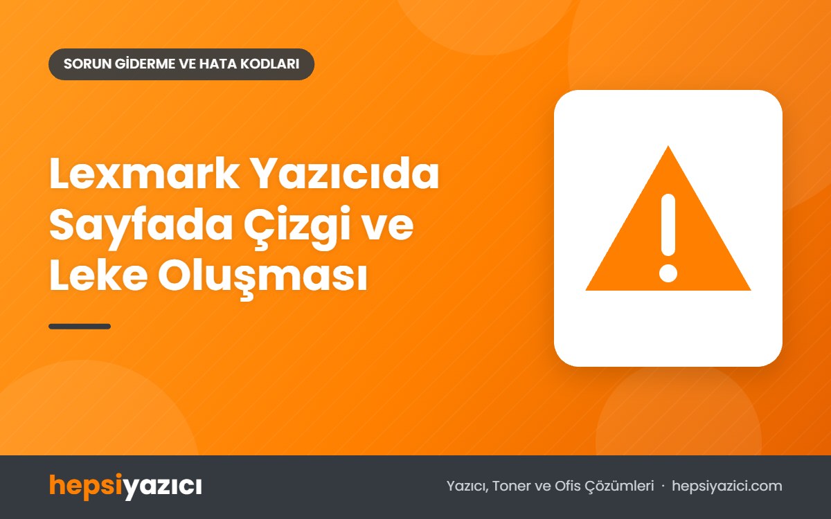 Lexmark Yazıcıda Sayfada Çizgi ve Leke Oluşması