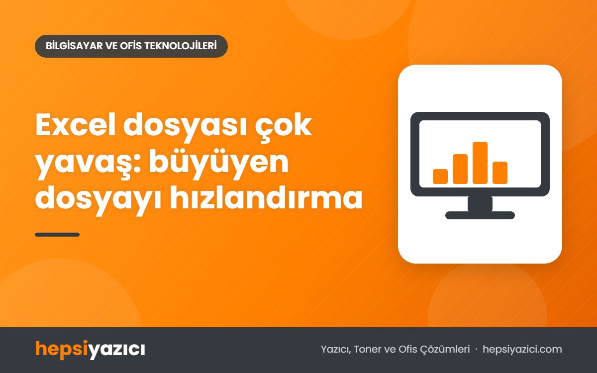 Excel dosyası çok yavaş: büyüyen dosyayı hızlandırma