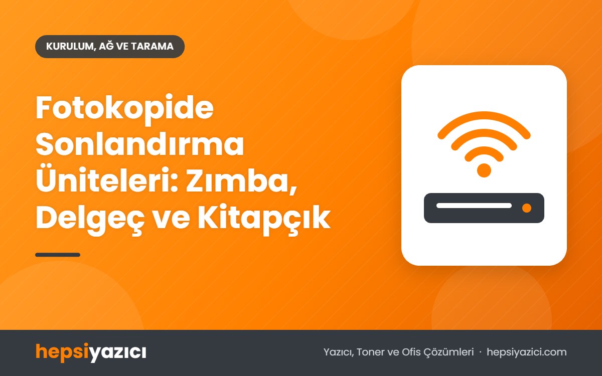 Fotokopide Sonlandırma Üniteleri: Zımba, Delgeç ve Kitapçık