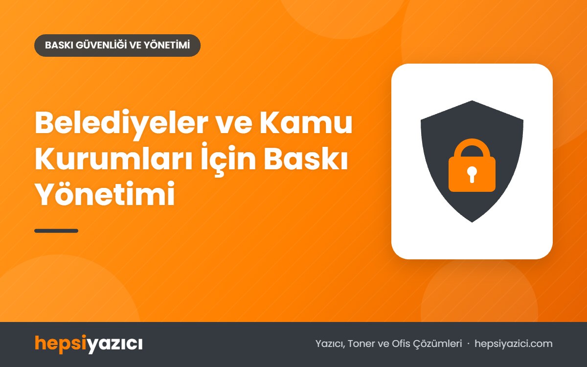 Belediyeler ve Kamu Kurumları İçin Baskı Yönetimi