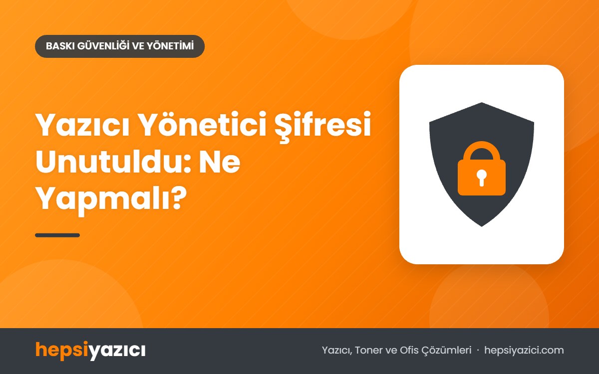 Yazıcı Yönetici Şifresi Unutuldu: Ne Yapmalı?