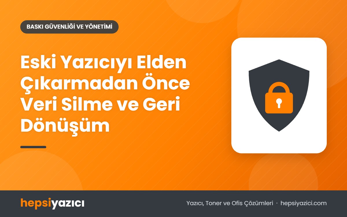 Eski Yazıcıyı Elden Çıkarmadan Önce Veri Silme ve Geri Dönüşüm