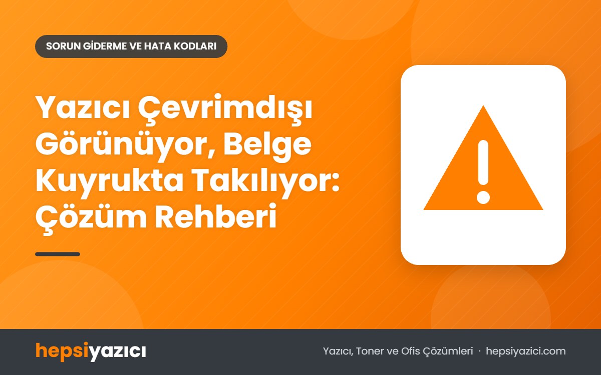 Yazıcı Çevrimdışı Görünüyor, Belge Kuyrukta Takılıyor: Çözüm Rehberi