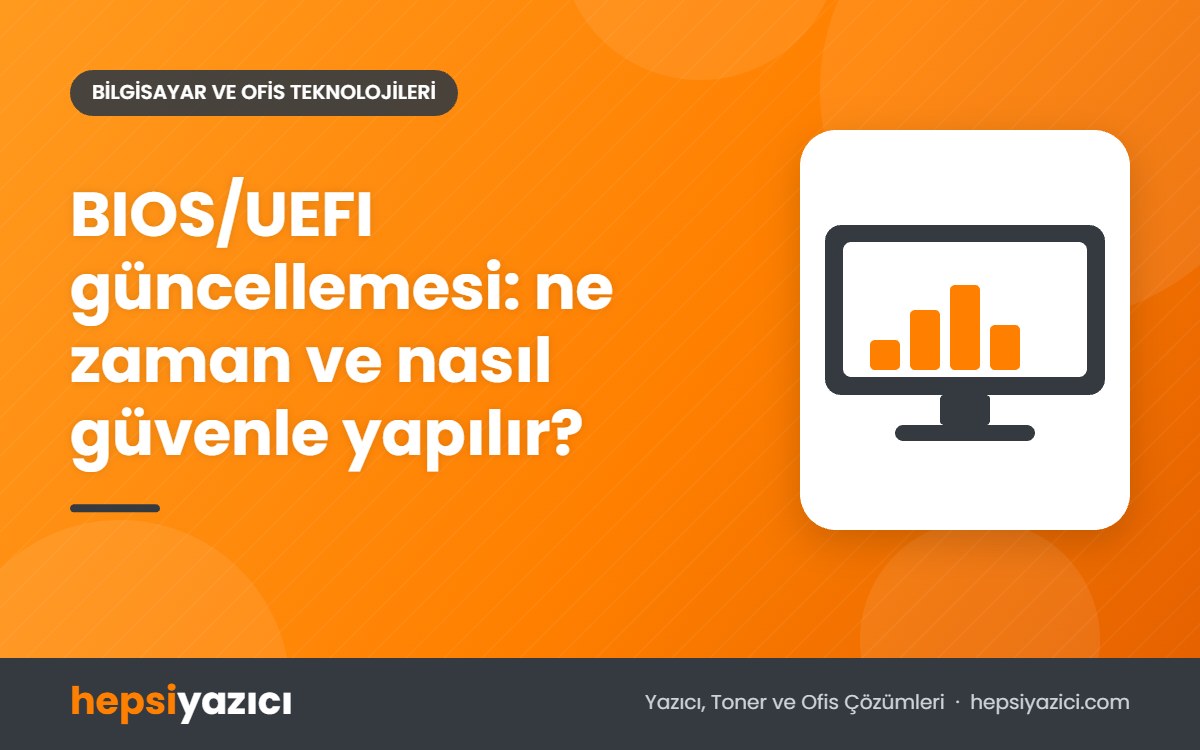 BIOS/UEFI güncellemesi: ne zaman ve nasıl güvenle yapılır?