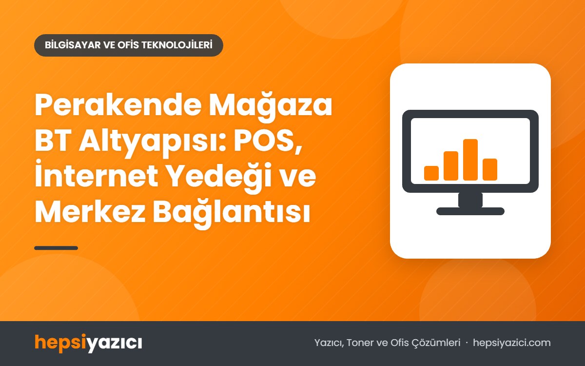 Perakende Mağaza BT Altyapısı: POS, İnternet Yedeği ve Merkez Bağlantısı