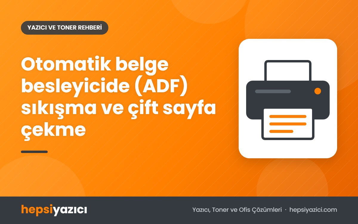 Otomatik belge besleyicide (ADF) sıkışma ve çift sayfa çekme