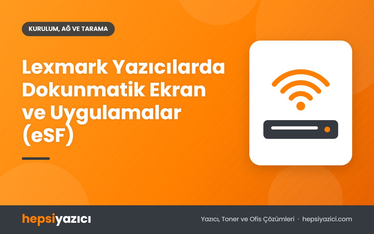 Lexmark Yazıcılarda Dokunmatik Ekran ve Uygulamalar (eSF)