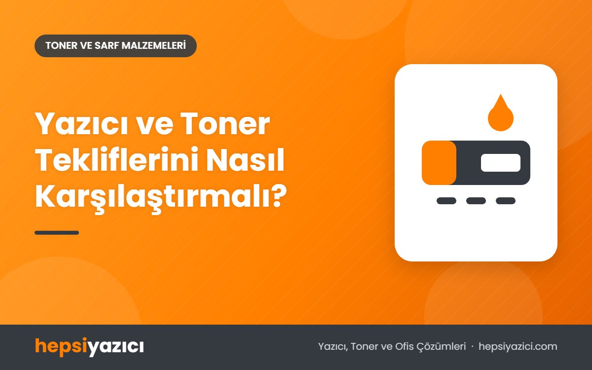 Yazıcı ve Toner Tekliflerini Nasıl Karşılaştırmalı?