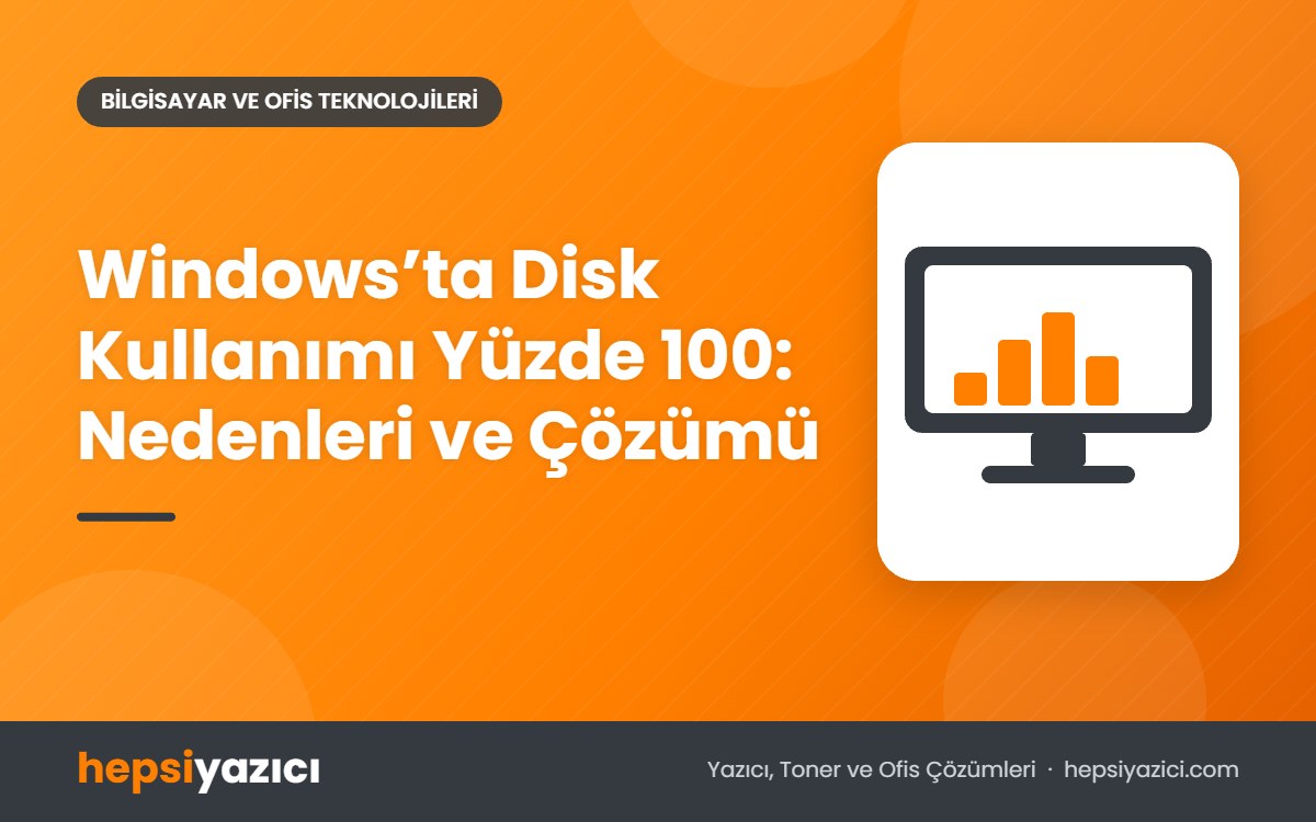 Windows’ta Disk Kullanımı Yüzde 100: Nedenleri ve Çözümü