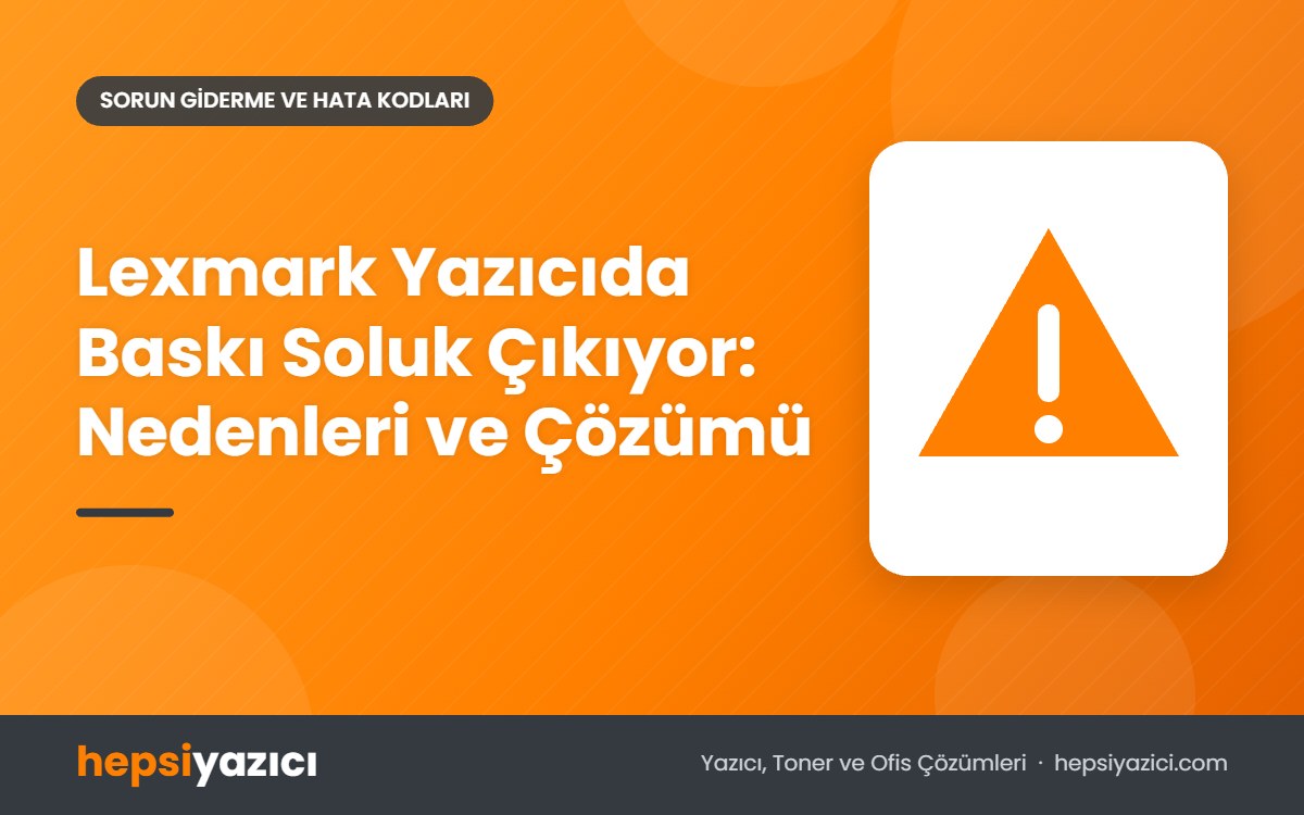 Lexmark Yazıcıda Baskı Soluk Çıkıyor: Nedenleri ve Çözümü