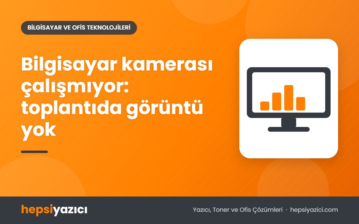 Bilgisayar kamerası çalışmıyor: toplantıda görüntü yok