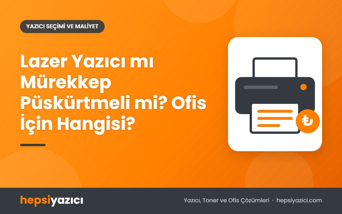 Lazer Yazıcı mı Mürekkep Püskürtmeli mi? Ofis İçin Hangisi?