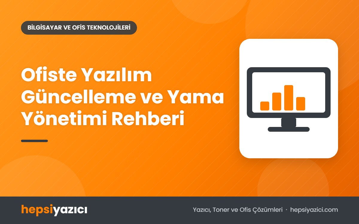 Ofiste Yazılım Güncelleme ve Yama Yönetimi Rehberi