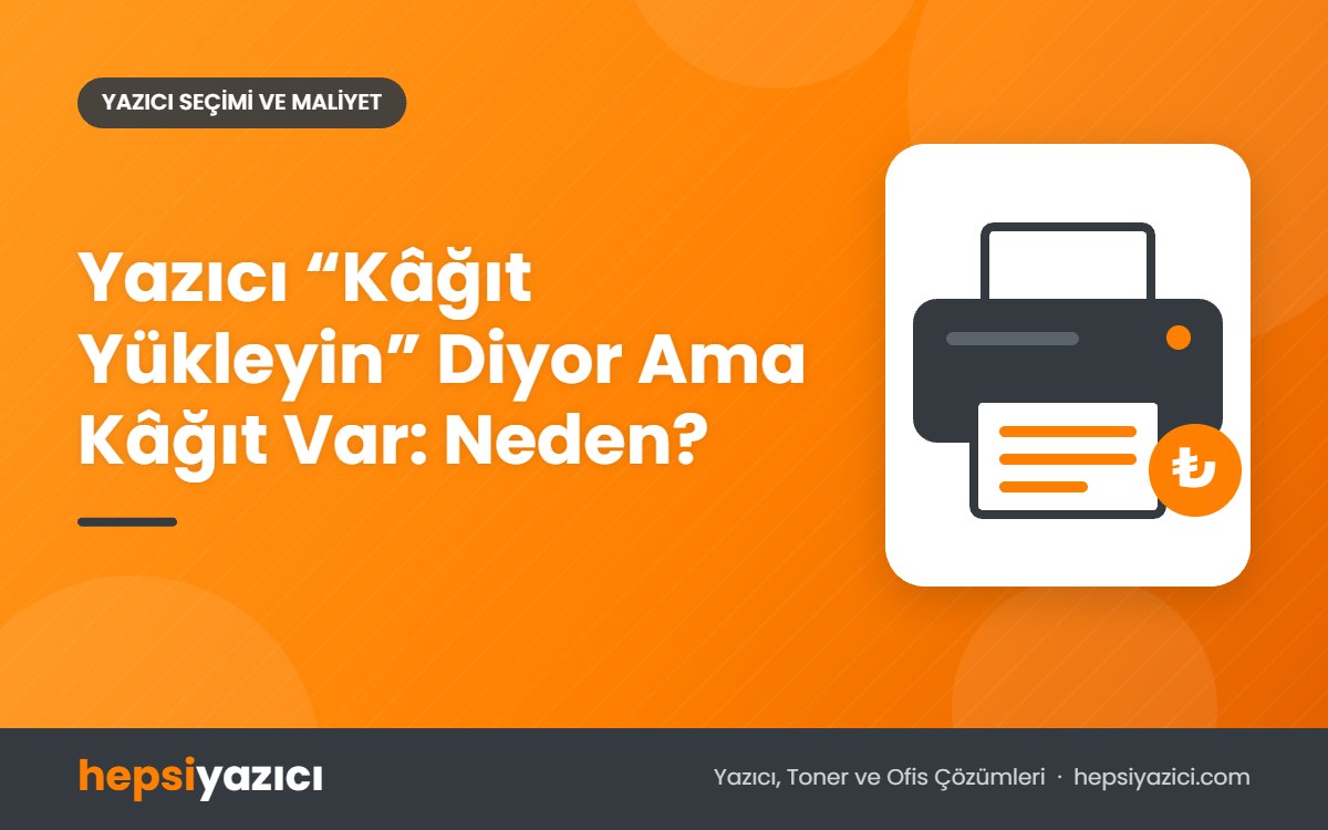 Yazıcı “Kâğıt Yükleyin” Diyor Ama Kâğıt Var: Neden?