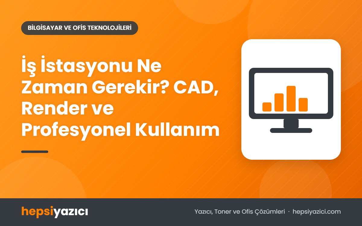 İş İstasyonu Ne Zaman Gerekir? CAD, Render ve Profesyonel Kullanım
