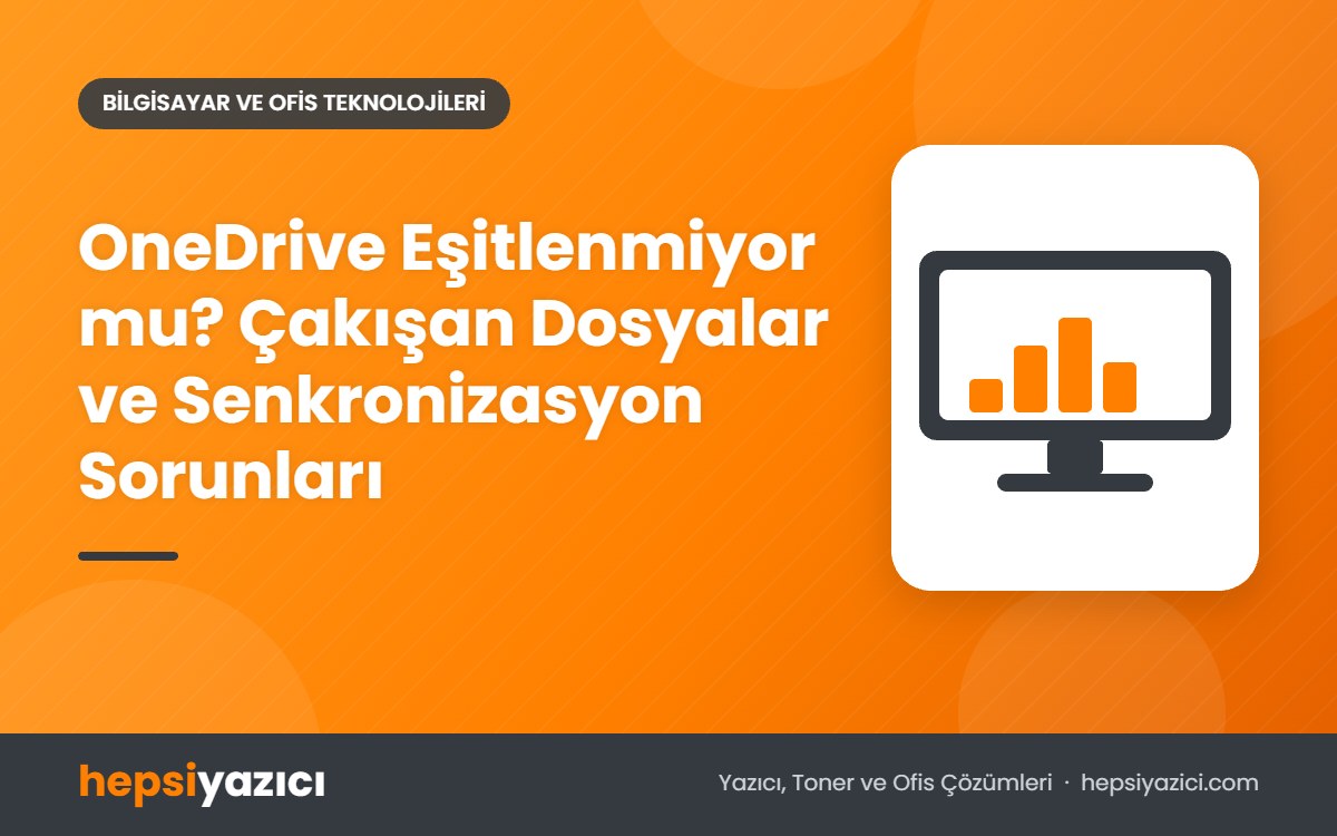 OneDrive Eşitlenmiyor mu? Çakışan Dosyalar ve Senkronizasyon Sorunları