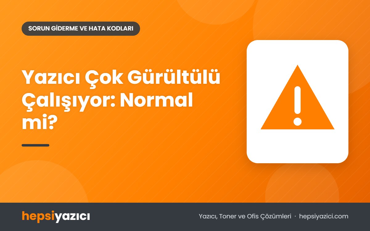 Yazıcı Çok Gürültülü Çalışıyor: Normal mi?