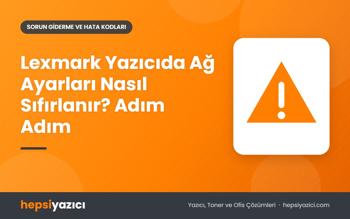 Lexmark Yazıcıda Ağ Ayarları Nasıl Sıfırlanır? Adım Adım