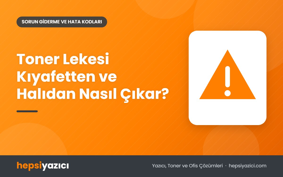 Toner Lekesi Kıyafetten ve Halıdan Nasıl Çıkar?