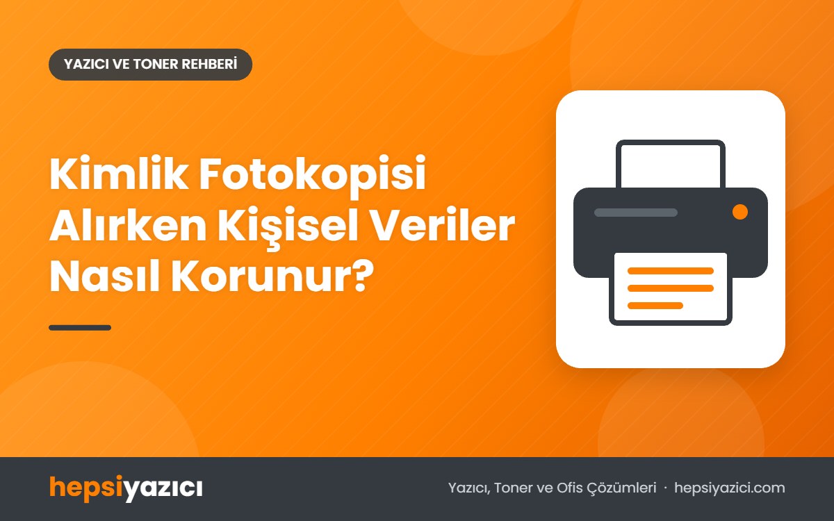 Kimlik Fotokopisi Alırken Kişisel Veriler Nasıl Korunur?