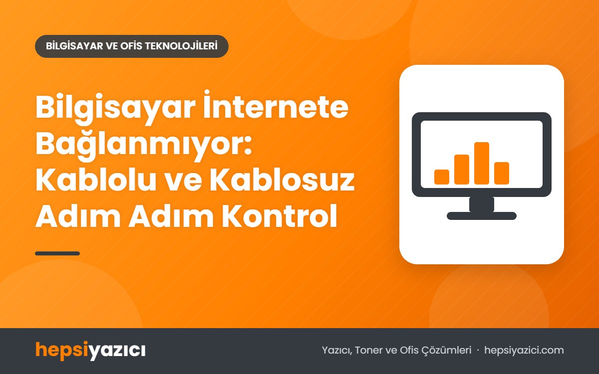 Bilgisayar İnternete Bağlanmıyor: Kablolu ve Kablosuz Adım Adım Kontrol