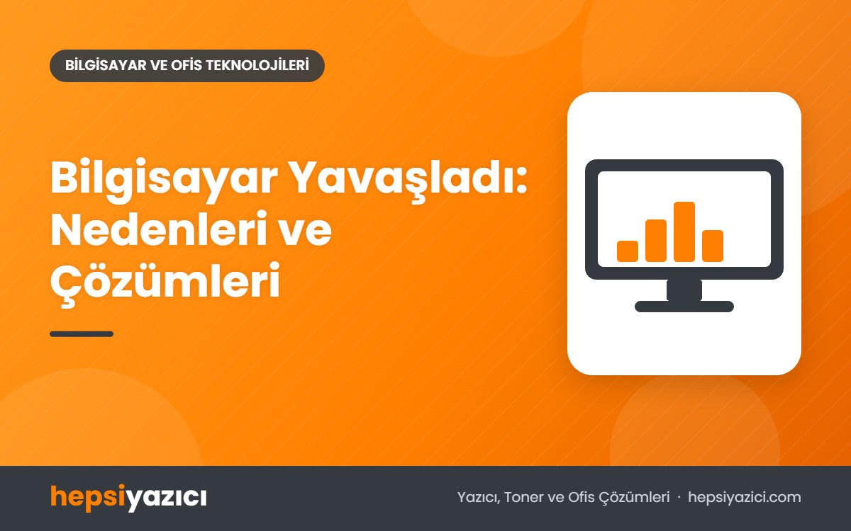 Bilgisayar Yavaşladı: Nedenleri ve Çözümleri