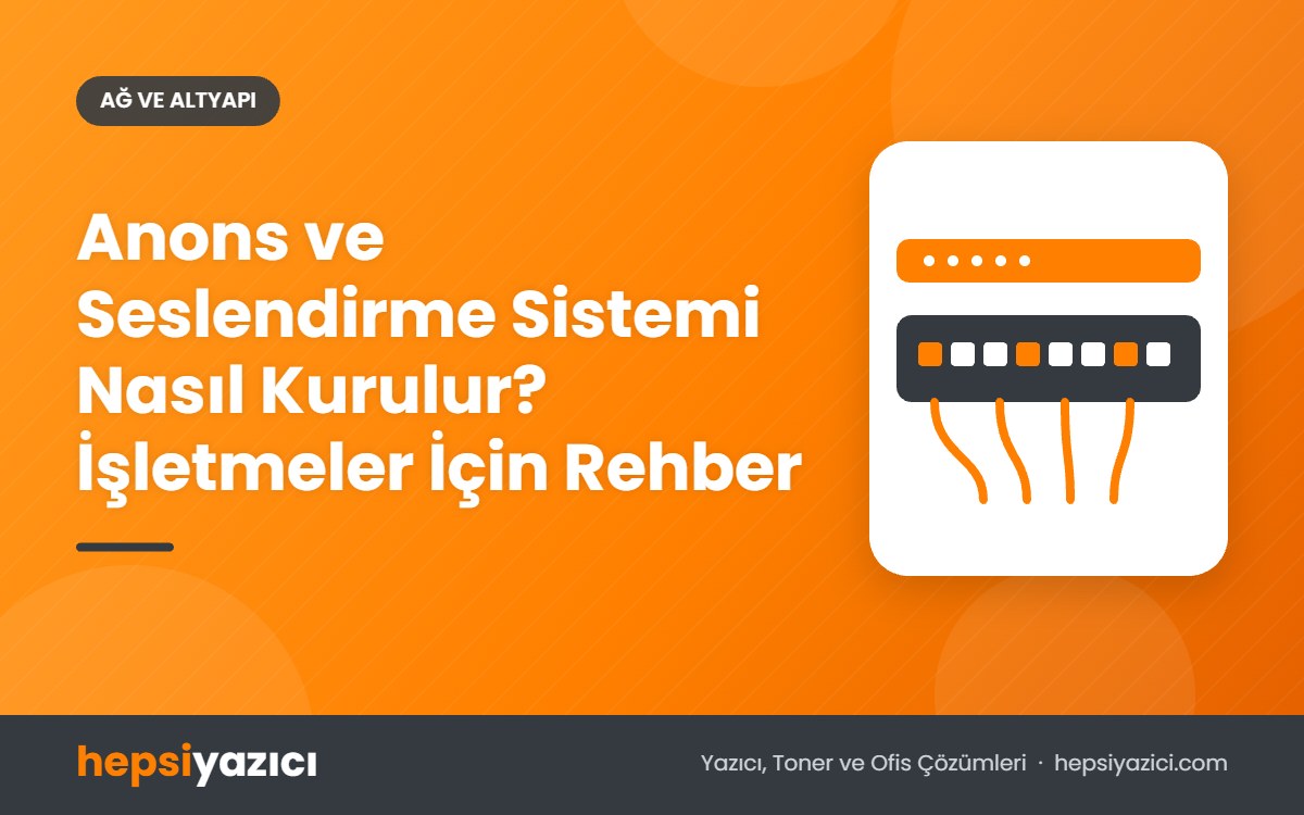 Anons ve Seslendirme Sistemi Nasıl Kurulur? İşletmeler İçin Rehber