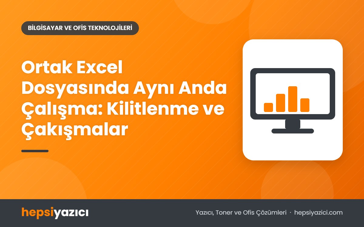 Ortak Excel Dosyasında Aynı Anda Çalışma: Kilitlenme ve Çakışmalar