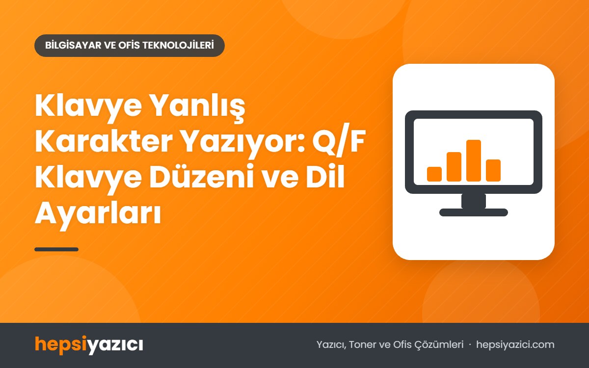 Klavye Yanlış Karakter Yazıyor: Q/F Klavye Düzeni ve Dil Ayarları